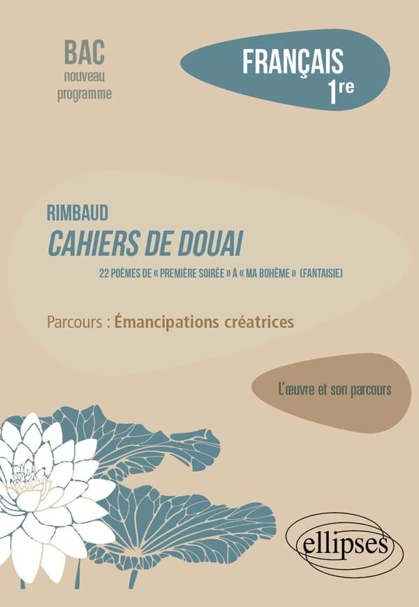 Rimbaud, "Cahiers de Douai" : 22 poèmes, de "Première soirée" à "Ma bohème (fantaisie)" : parcours, émancipations créatrices
