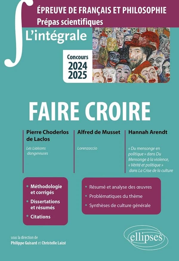 Faire croire : Pierre Choderlos de Laclos, "Les liaisons dangereuses", Alfred de Musset, "Lorenzaccio", Hannah Arendt, "Du mensonge en politique" dans "Du mensonge à la violence", "Vérité et politique" dans "La crise de la culture"