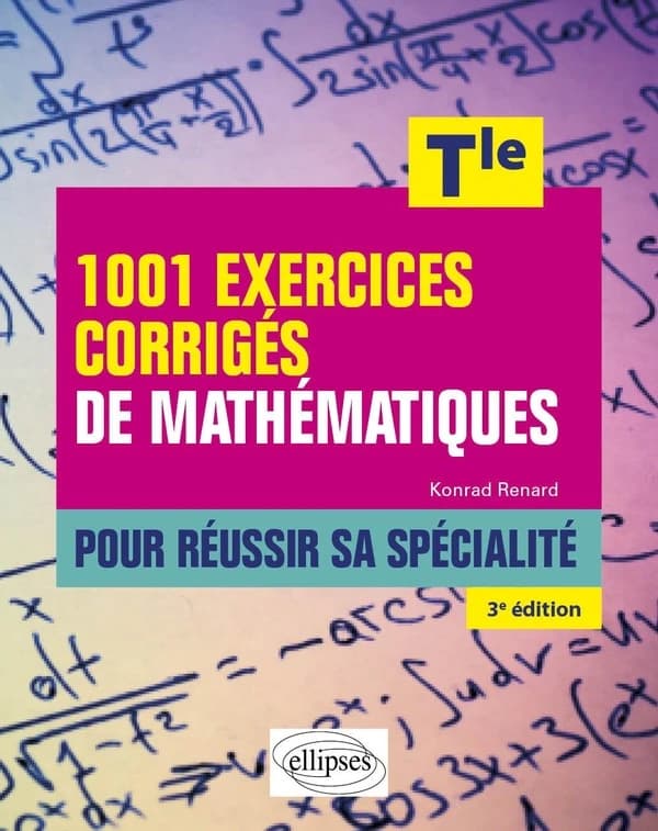 1001 exercices corrigés de mathématiques : pour réussir sa spécialité ; terminale (3e édition)