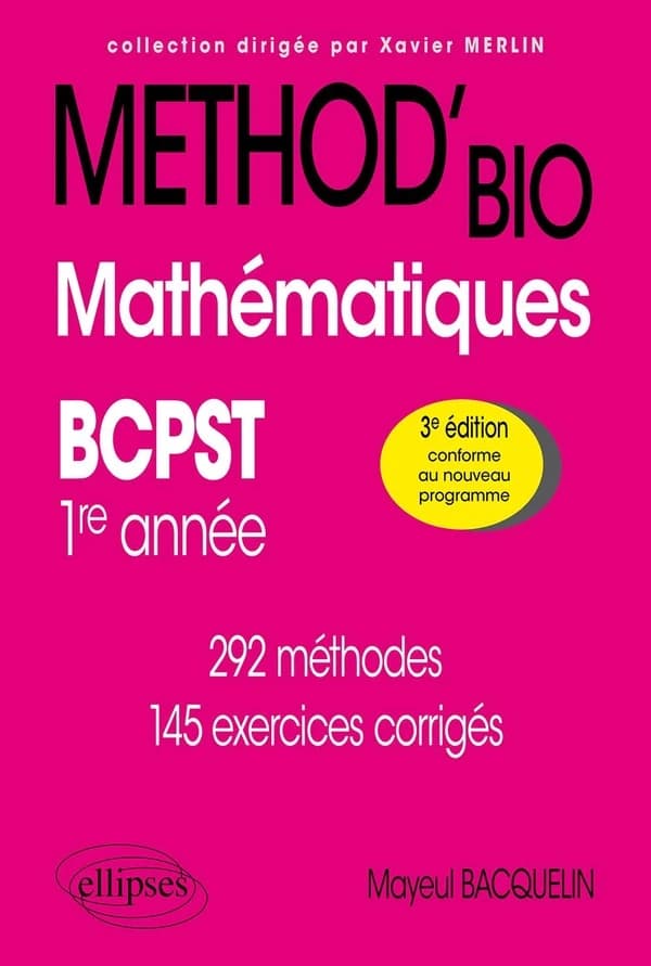 Mathématiques BCPST : 1re année : méthod'bio : 292 méthodes, 145 exercices corrigés (3e éd. conforme au nouveau programme) Mayeul Bacquelin,...