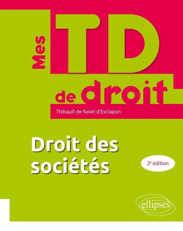Droit des sociétés (2e éd.) Thibault de Ravel d'Esclapon,...