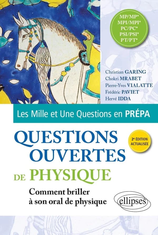 Questions ouvertes de physique : MP-MP*, MPI-MPI*, PC-PC*, PSI-PSI*, PT-PT* (2e éd. actualisée) Christian Garing,... Chokri Mrabet,... Pierre-Yves Vialatte,... [et al.]