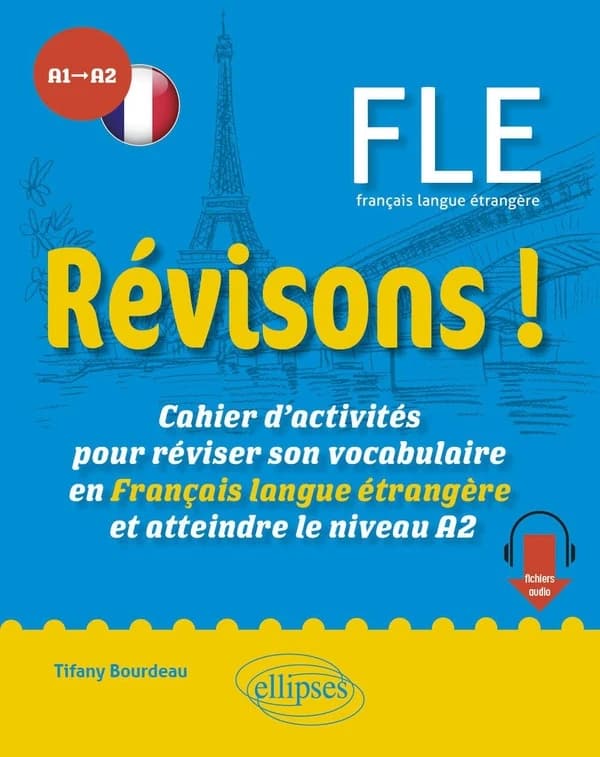 Révisons ! : cahiers d'activités pour réviser son vocabulaire en français langue étrangère et atteindre le niveau A2 : FLE, français langue étrangère : A1-A2