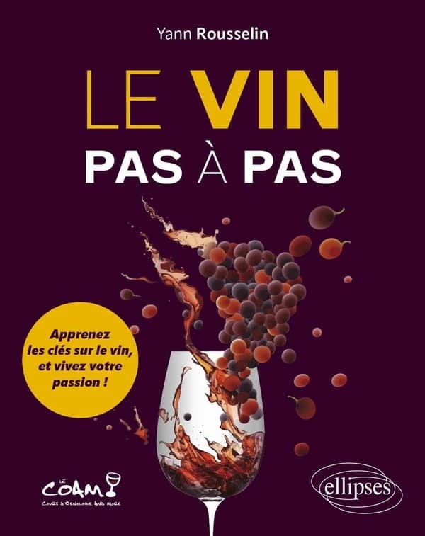 Le vin pas à pas : apprenez les clés sur le vin et vivez votre passion !