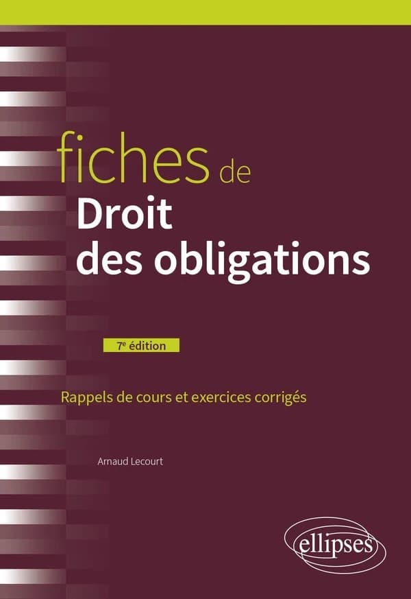 Fiches de droit des obligations : rappels de cours et exercices corrigés (7e éd.) Arnaud Lecourt,...