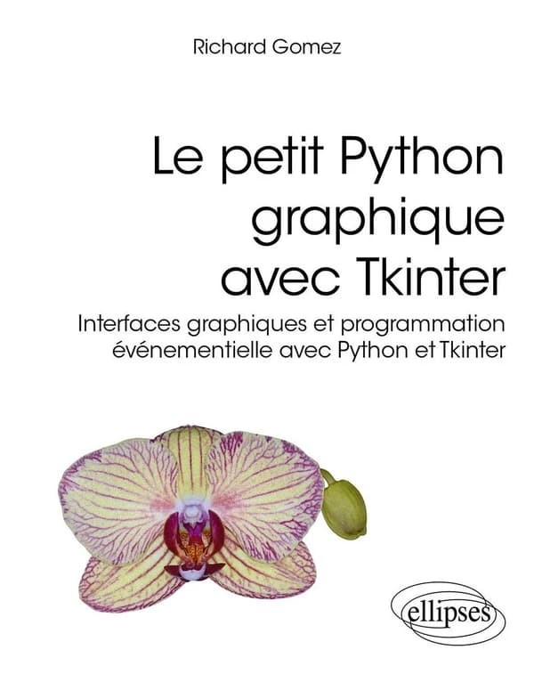 Le petit Python graphique avec Tkinter : interfaces graphiques et programmation événementielle avec Python et Tkinter