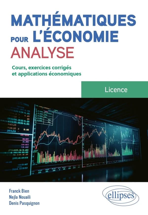 Mathématiques pour l'économie : analyse : cours, exercices corrigés et applications économiques : licence