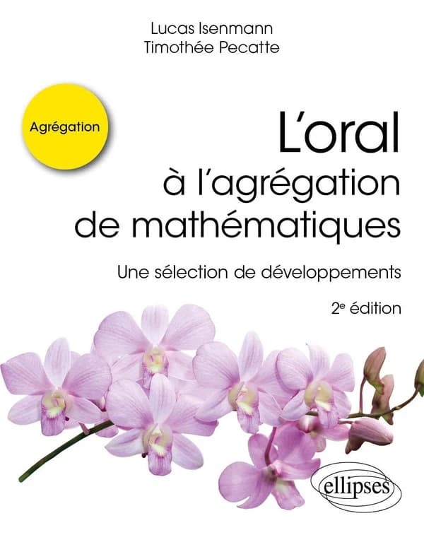 L'oral à l'agrégation de mathématiques : une sélection de développements (2e éd.) Lucas Isenmann, Timothée Pecatte
