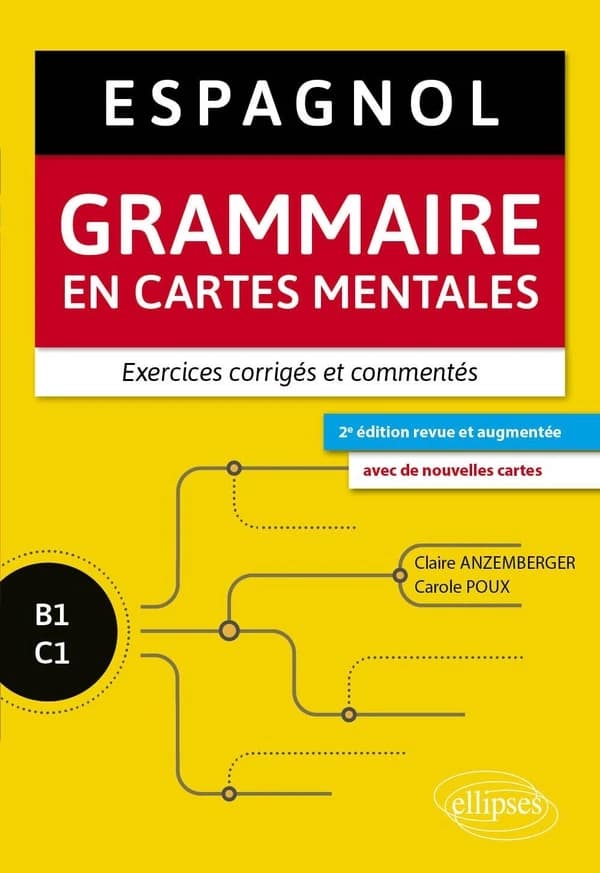 Espagnol : grammaire en cartes mentales avec exercices corrigés et commentés : B1-C1 (2e éd. revue et augmentée avec de nouvelles cartes) Claire Anzemberger,... Carole Poux,...