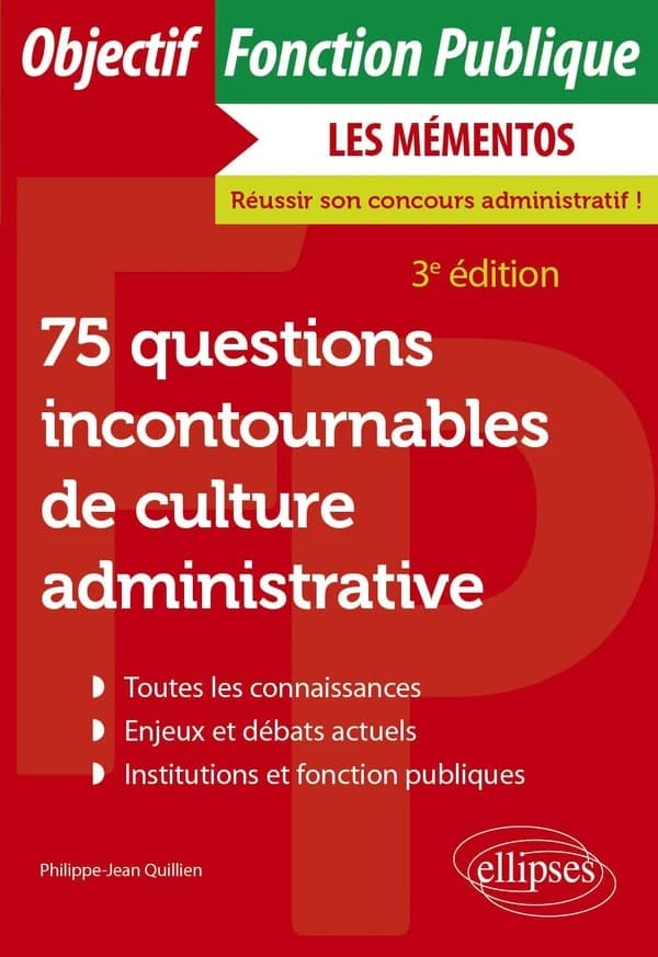 75 questions incontournables de culture administrative : toutes catégories (3e éd.) Philippe-Jean Quillien,...