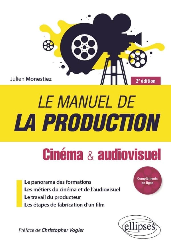 Le manuel de la production : cinéma & audiovisuel (2e éd.) Julien Monestiez