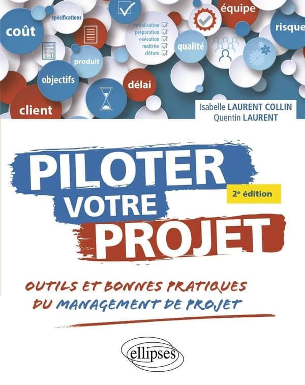 Piloter votre projet : outils et bonnes pratiques du management de projet (2e éd.) Isabelle Laurent Collin, Quentin Laurent