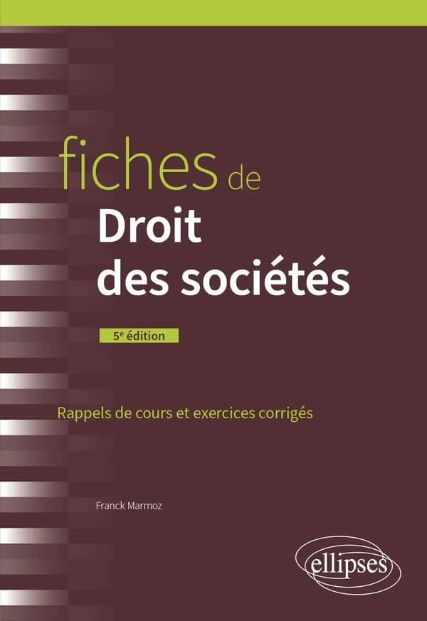 Fiches de droit des sociétés : rappels de cours et exercices corrigés (5e éd.) Franck Marmoz,...