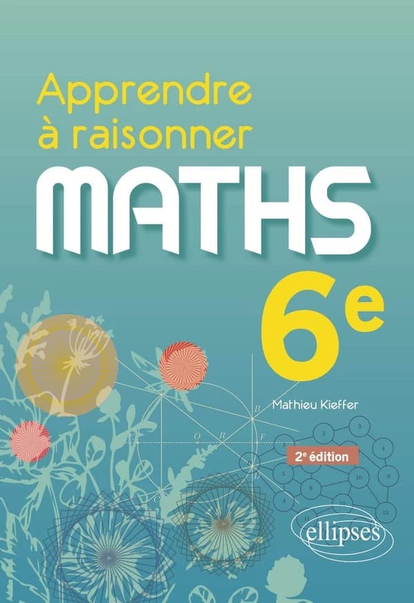 Apprendre à raisonner : Mathématiques ; 6e (2e édition)