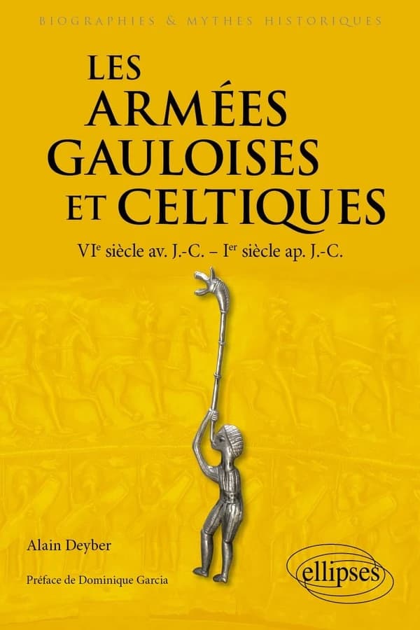 Les armées gauloises et celtiques : VIe s. avant J.-C.-Ier s. après J.-C.