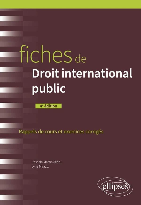 Fiches de droit international public : rappels de cours et exercices corrigés (4e éd.) Pascale Martin-Bidou,... Lyna Maaziz,...