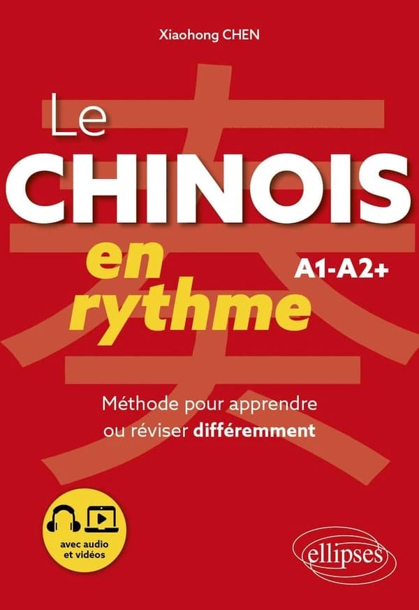 Le chinois en rythme : A1-A2+ : méthode pour apprendre ou réviser différemment : avec audio et vidéos