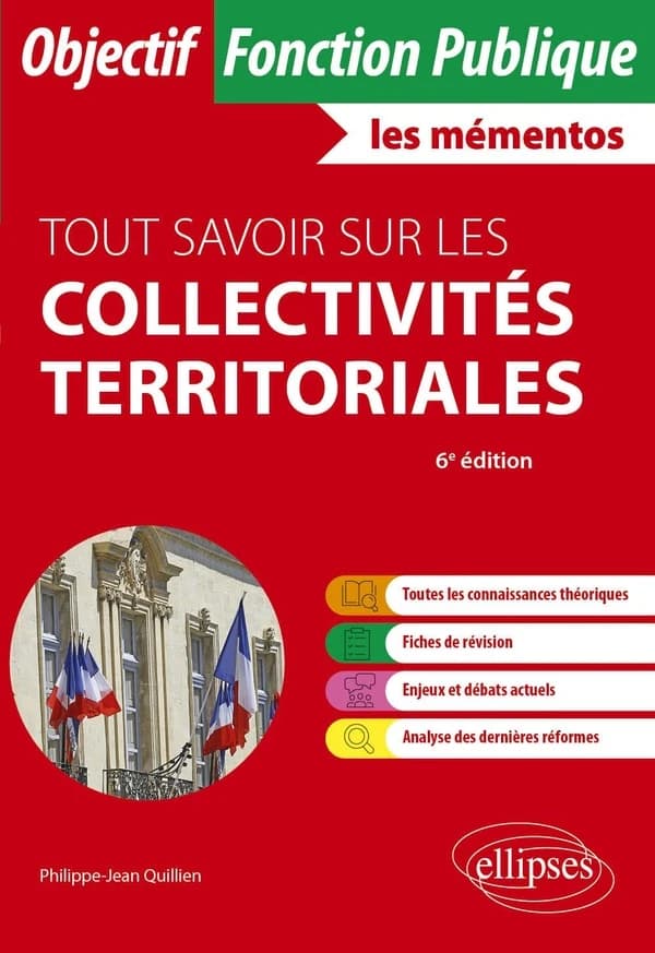 Tout savoir sur les collectivités territoriales : catégories A et B (6e éd.) Philippe-Jean Quillien,...