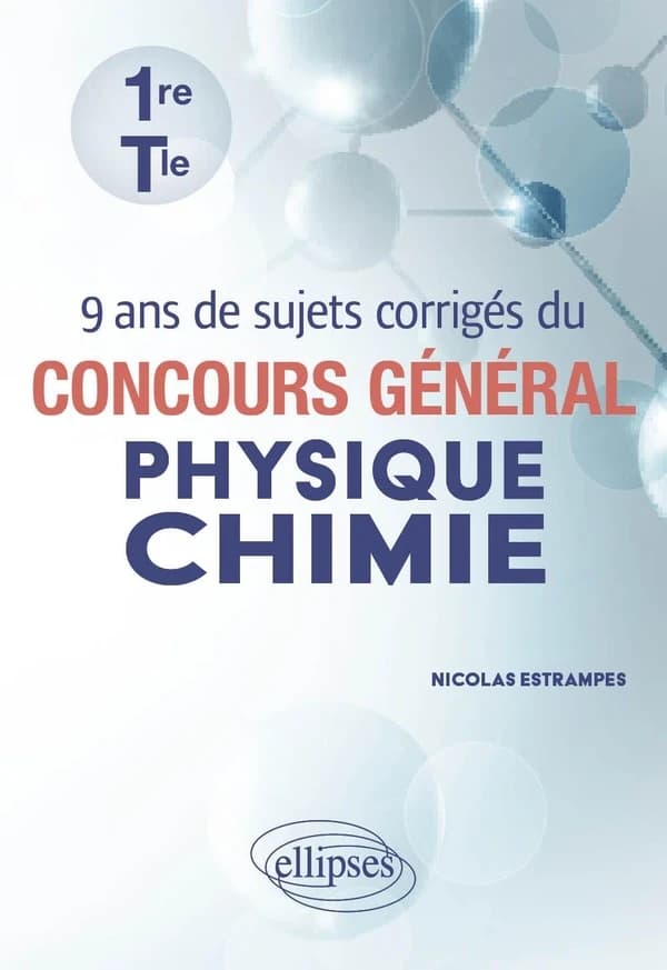 9 ans de sujets corrigés du concours général physique chimie 1re Tle