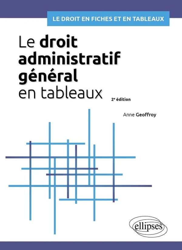 Le droit administratif général en tableaux (2e éd.) Anne Geoffroy,...