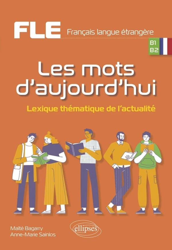 Les mots d'aujourd'hui : lexique thématique de l'actualité : FLE, français langue étrangère, B1-B2