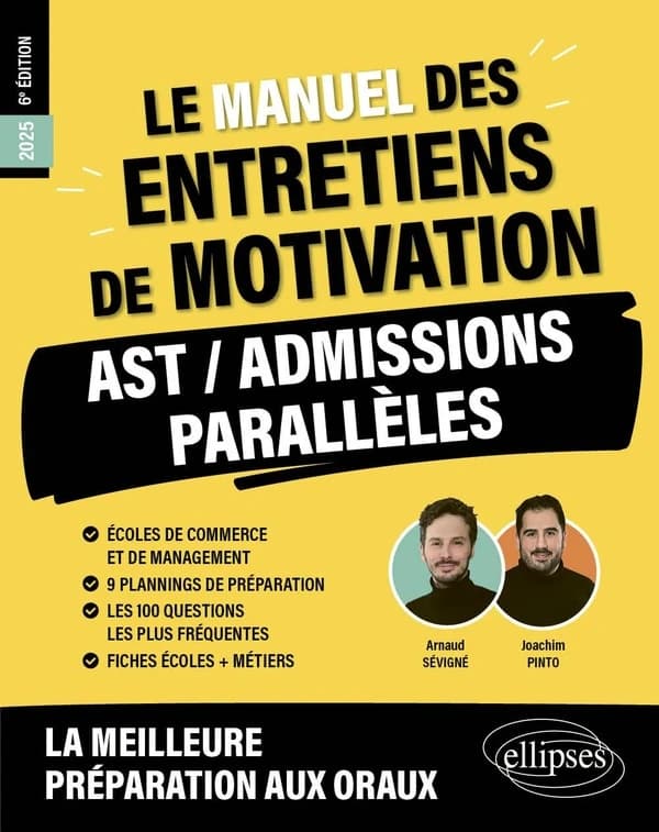 Le manuel des entretiens de motivations, AST, admissions parallèles : écoles de commerce et de management, bac + 2 à bac + 5 (6e éd. 2025, [conforme au programme des] concours aux écoles de commerce) Arnaud Sévigné & Joachim Pinto