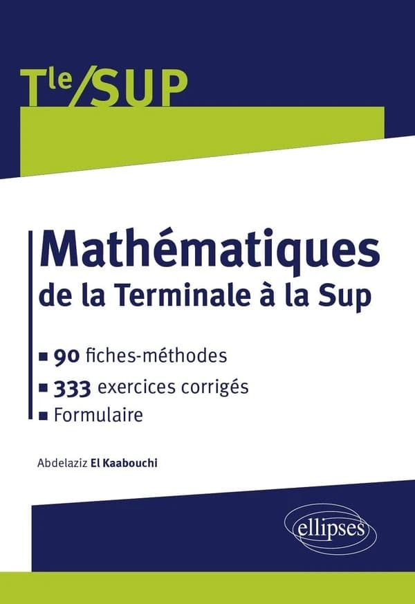 Mathématiques de la Terminale à la Sup : 90 fiches-méthodes, 333 exercices corrigés