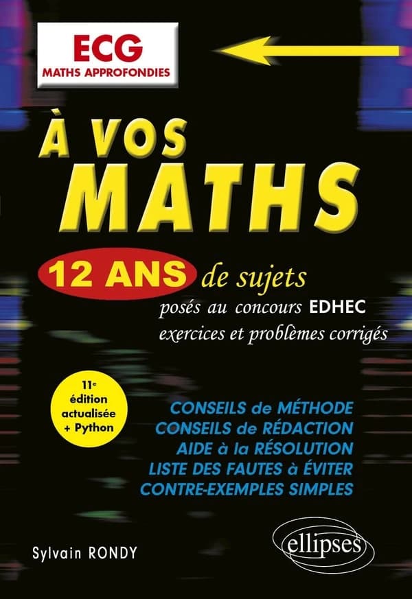 À vos maths, ECG maths approfondies : 12 ans de sujets corrigés posés au concours EDHEC de 2014 à 2025... (11e éd. actualisée + Python) Sylvain Rondy,...