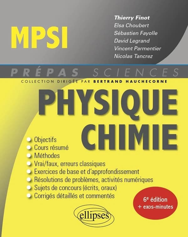 Physique chimie MPSI (6e éd.) ouvrage coordonné par Thierry Finot,... ; [par] Elsa Choubert,... Sébastien Fayolle,... David Legrand,... [et al.] ; avec la contribution de Camille Bonomelli,... Laura Daudier,... Vincent Fraticelli,...