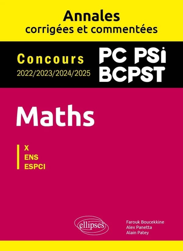 Maths : X, ENS, ESPCI : concours 2022, 2023, 2024, 2025, PC, PSI, BCPST