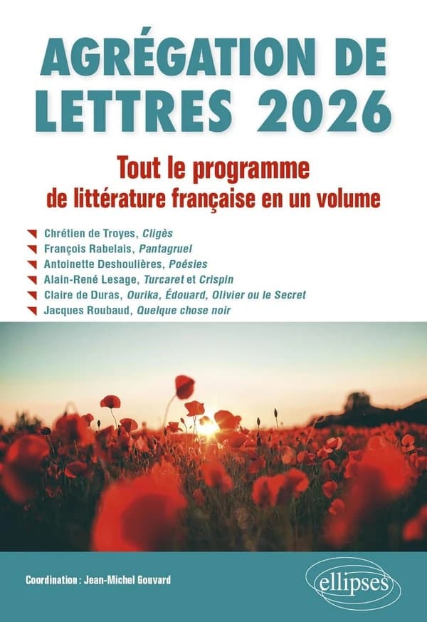 Agrégation de lettres 2026 : tout le programme de littérature française en un volume : Chrétien de Troyes, "Cligès", François Rabelais, "Pantagruel", Antoinette Deshoulières, "Poésies", Alain-René Lesage, "Turcaret et Crispin", Claire de Duras, "Ourika, É