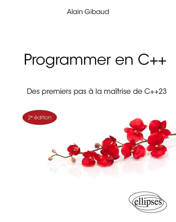 Programmer en C++ : des premiers pas à la maîtrise de C++23 (2e éd.) Alain Gibaud