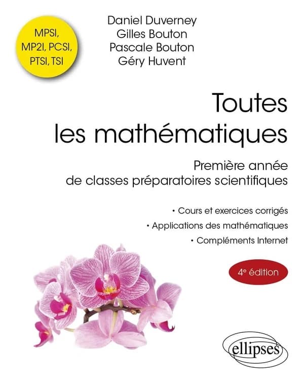 Toutes les mathématiques : première année de classes préparatoires scientifiques (4e éd.) Daniel Duverney, Gilles Bouton, Pascale Bouton... [et al.]