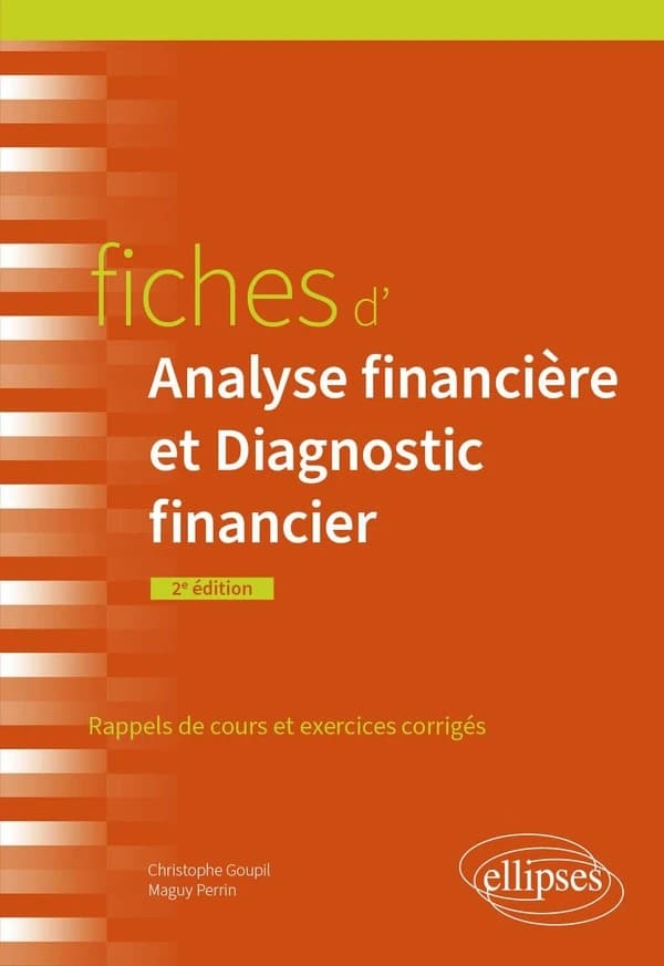 Fiches d'analyse financière et diagnostic financier : rappels de cours et exercices corrigés (2e éd.) Maguy Perrin,... Christophe Goupil,...