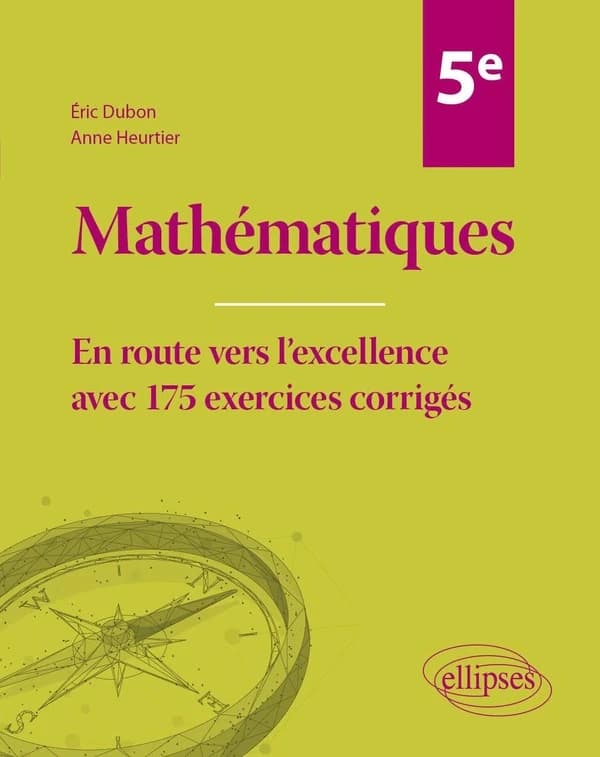 Mathématiques : 5e ; En route vers l'excellence avec 175 exercices corrigés