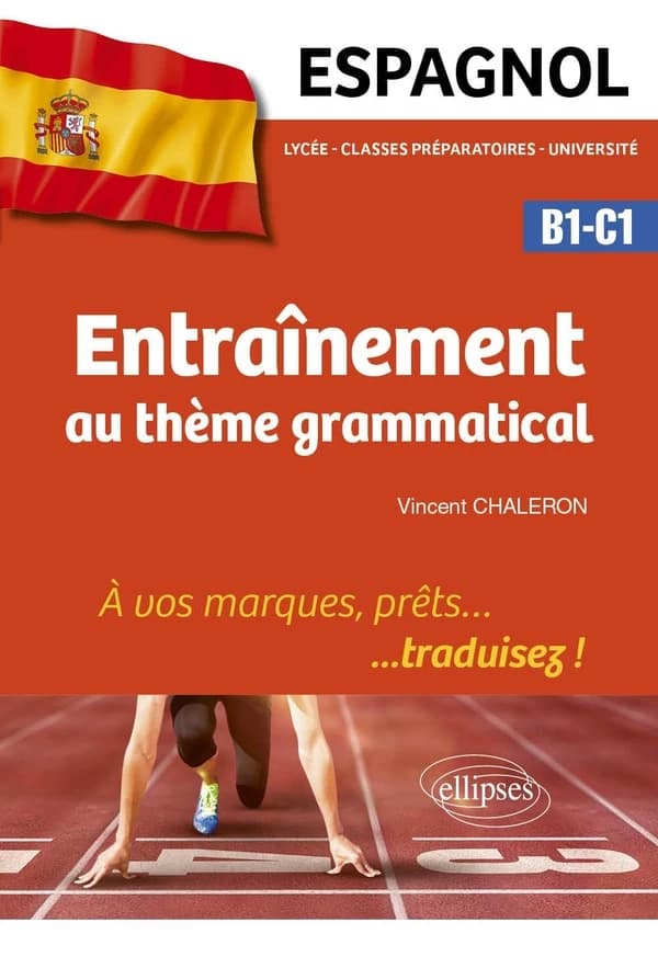 Espagnol : entraînement au thème grammatical : B1-C1 : à vos marques, prêts, traduisez !