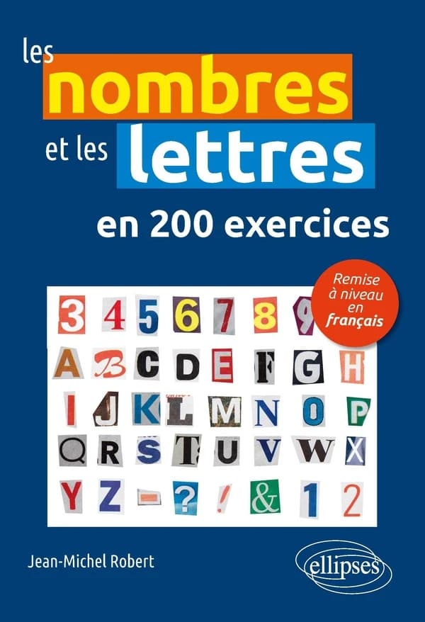Les nombres et les lettres en 200 exercices : remise à niveau en français