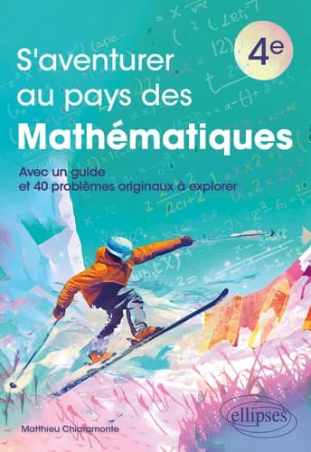 S'aventurer au pays des mathématiques : 4e, avec un guide et 40 problèmes originaux à explorer