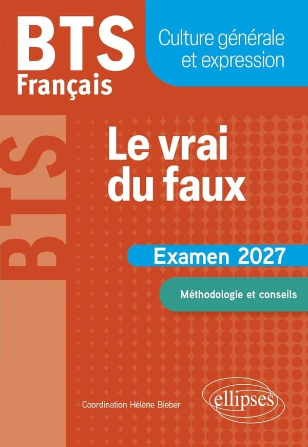 BTS Français : Culture générale et expression ; Le vrai du faux ; Méthodologie et conseils ; Examen 2027 (édition 2027)