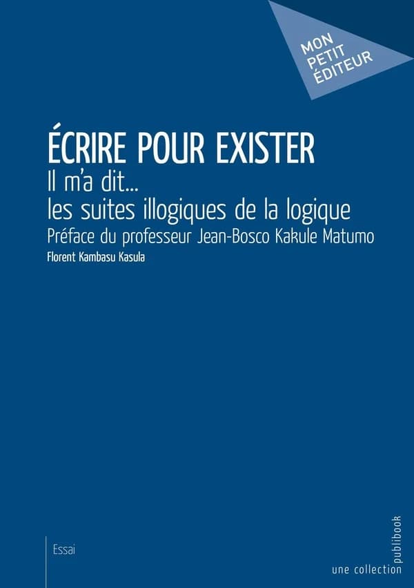 Écrire pour exister : il m'a dit les suites illogiques de la logique