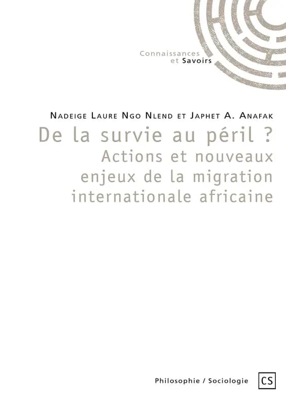 De la survie au péril ? actions et nouveaux enjeux de la migration internationale africaine : Actes du colloque international de bruxelles-mai 2019