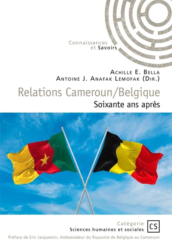 Relations Cameroun-Belgique soixante ans après ... : actes du symposium de Yaoundé à l'occasion des 60 ans de la coopération belgo-camerounaise