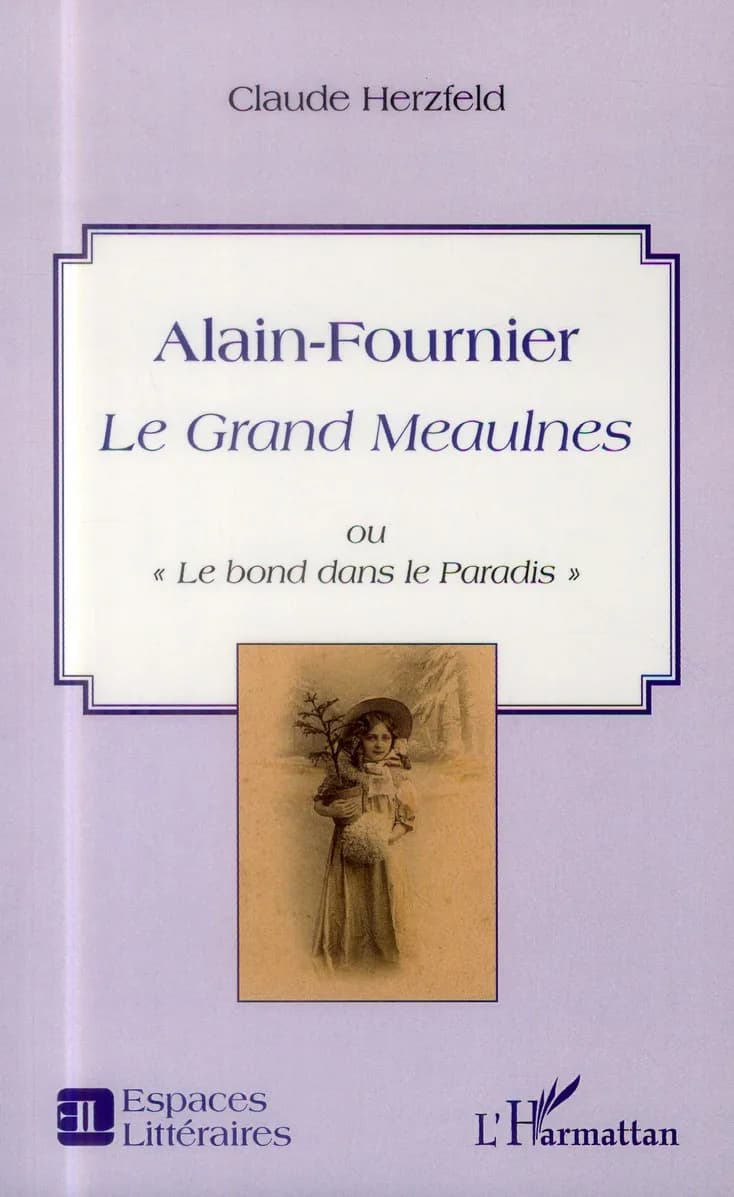 Alain-Fournier : Le grand Meaulnes, ou, "Le bond dans le paradis"