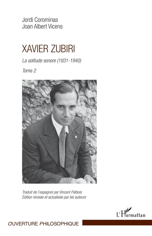 Xavier Zubiri : la solitude sonore. Tome 2, 1931-1940 : nous ne faisons que commencer (Éd. révisée et actualisée par les auteurs) Jordi Corominas, Joan Albert Vicens ; traduit de l'espagnol par Vincent Pelbois