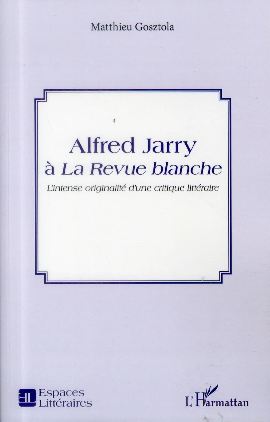 Alfred Jarry à "La Revue blanche" : l'intense originalité d'une critique littéraire