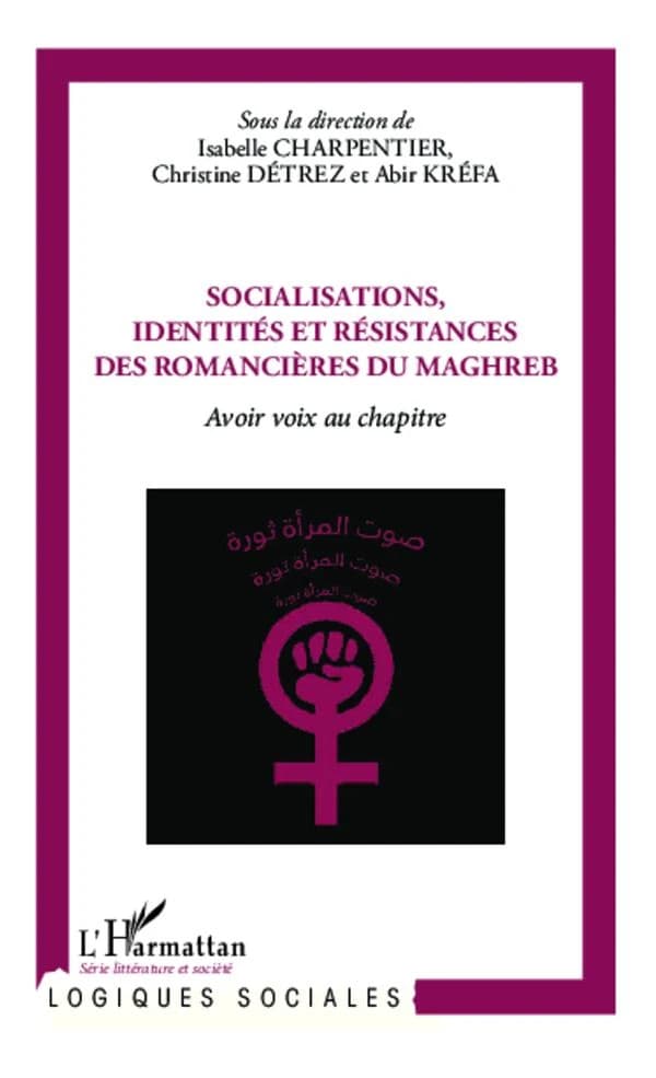 Socialisations, identités et résistances des romancières du Maghreb : avoir voix au chapitre