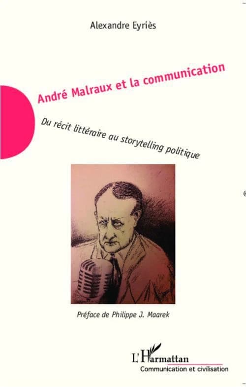 André Malraux et la communication : du récit littéraire au storytelling politique