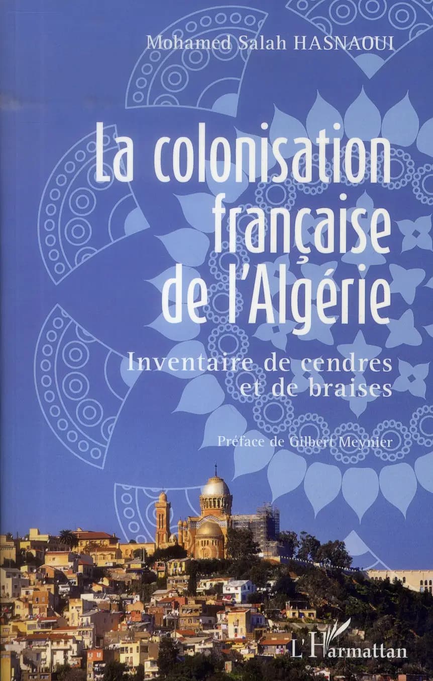 La colonisation française de l'Algérie : inventaire de cendres et de braises