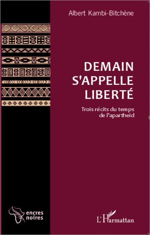 Demain s'appelle liberté : trois récits du temps de l'apartheid