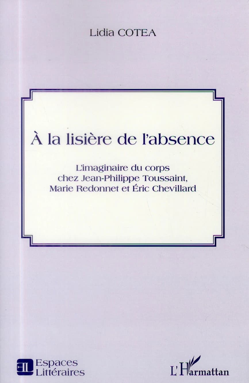 À la lisière de l'absence : l'imaginaire du corps chez Philippe Toussaint, Marie Redonnet et Éric Chevillard